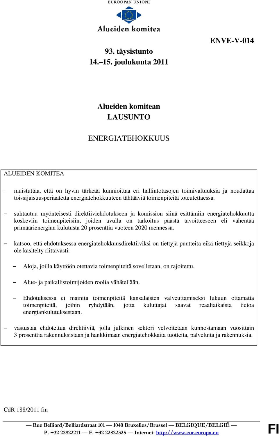 toissijaisuusperiaatetta energiatehokkuuteen tähtääviä toimenpiteitä toteutettaessa.