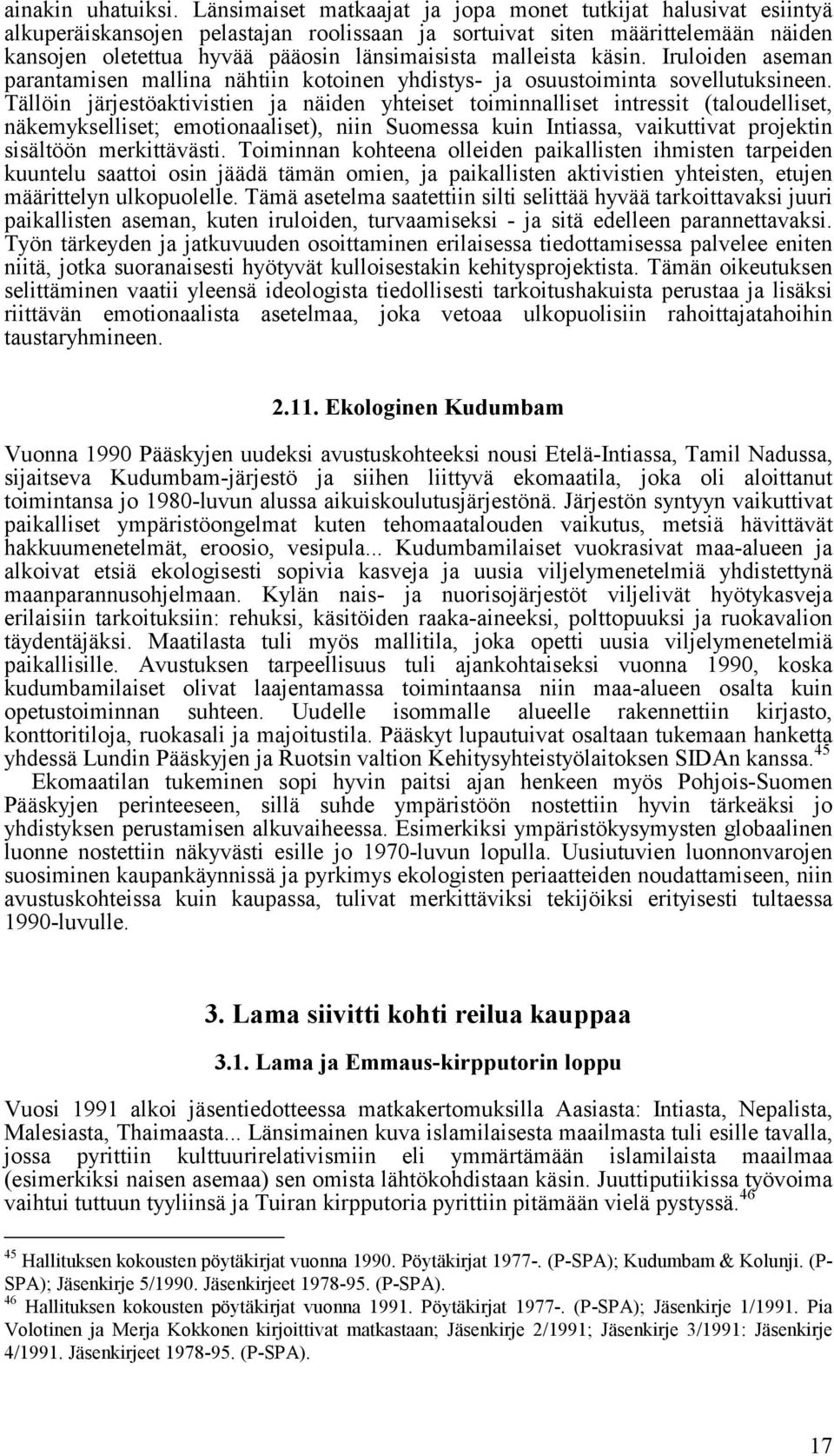 malleista käsin. Iruloiden aseman parantamisen mallina nähtiin kotoinen yhdistys- ja osuustoiminta sovellutuksineen.