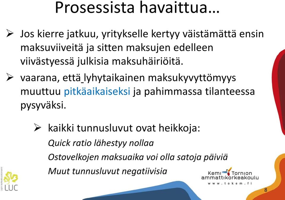 vaarana, että lyhytaikainen maksukyvyttömyys muuttuu pitkäaikaiseksi ja pahimmassa tilanteessa