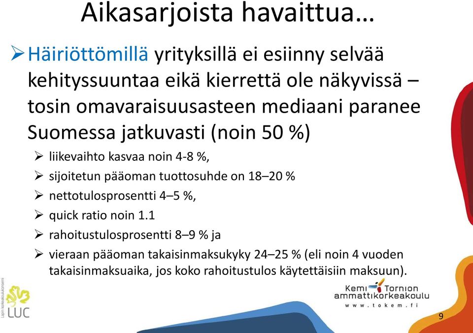 pääoman tuottosuhde on 18 20 % nettotulosprosentti 4 5 %, quick ratio noin 1.