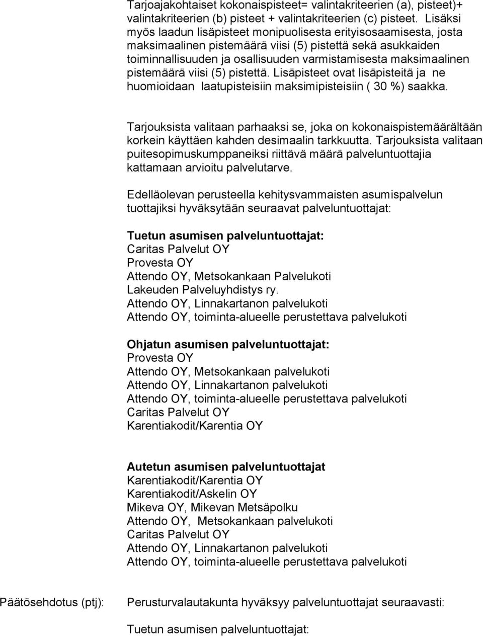 pistemäärä viisi (5) pistettä. Lisäpisteet ovat lisäpisteitä ja ne huomioidaan laatupisteisiin maksimipisteisiin ( 30 %) saakka.