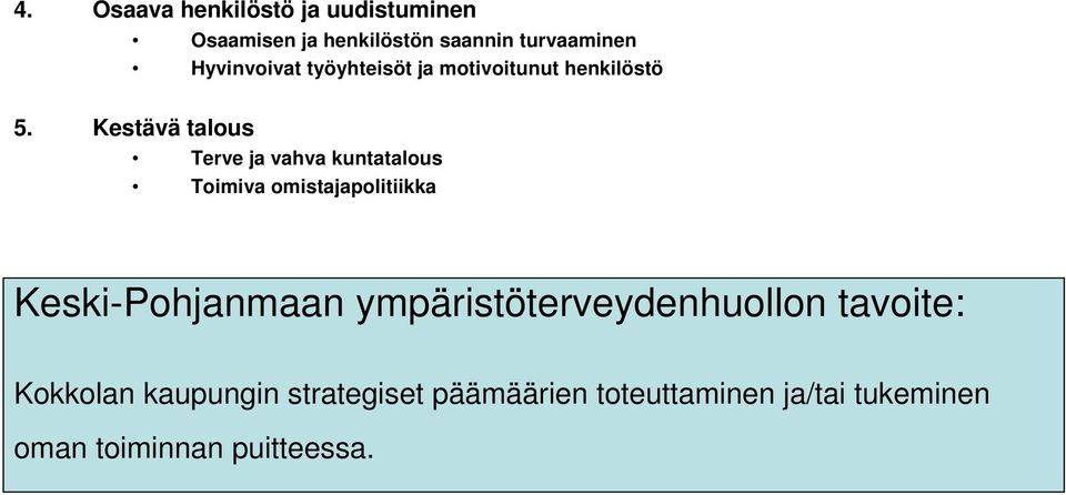 Kestävä talous Terve ja vahva kuntatalous Toimiva omistajapolitiikka Keski-Pohjanmaan