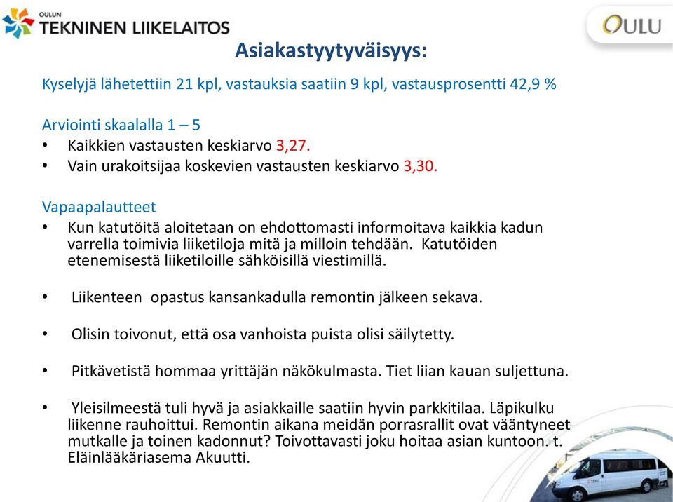 Katutöiden etenemisestä liiketilille sähköisillä viestimillä. Liikenteen pastus kansankadulla remntin jälkeen sekava. Olisin tivnut, että sa vanhista puista lisi säilytetty.