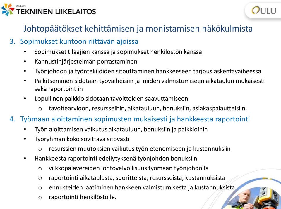 tarjuslaskentavaiheessa Palkitseminen sidtaan työvaiheisiin ja niiden valmistumiseen aikataulun mukaisesti sekä raprtintiin Lpullinen palkki sidtaan tavitteiden saavuttamiseen tavitearvin,