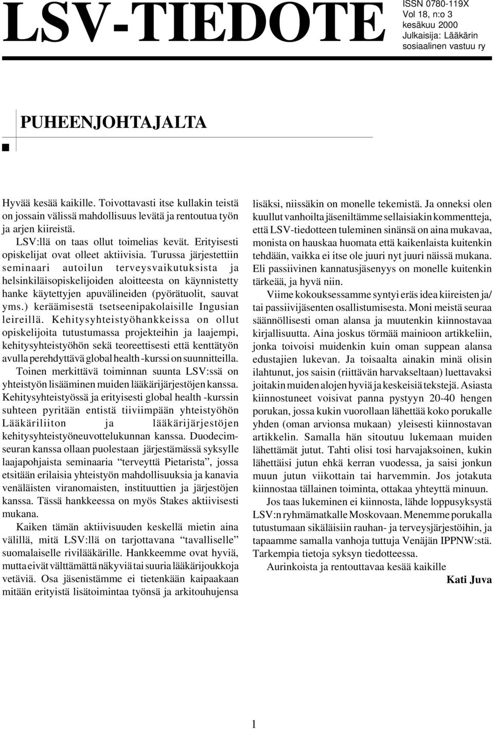 Turussa järjestettiin seminaari autoilun terveysvaikutuksista ja helsinkiläisopiskelijoiden aloitteesta on käynnistetty hanke käytettyjen apuvälineiden (pyörätuolit, sauvat yms.