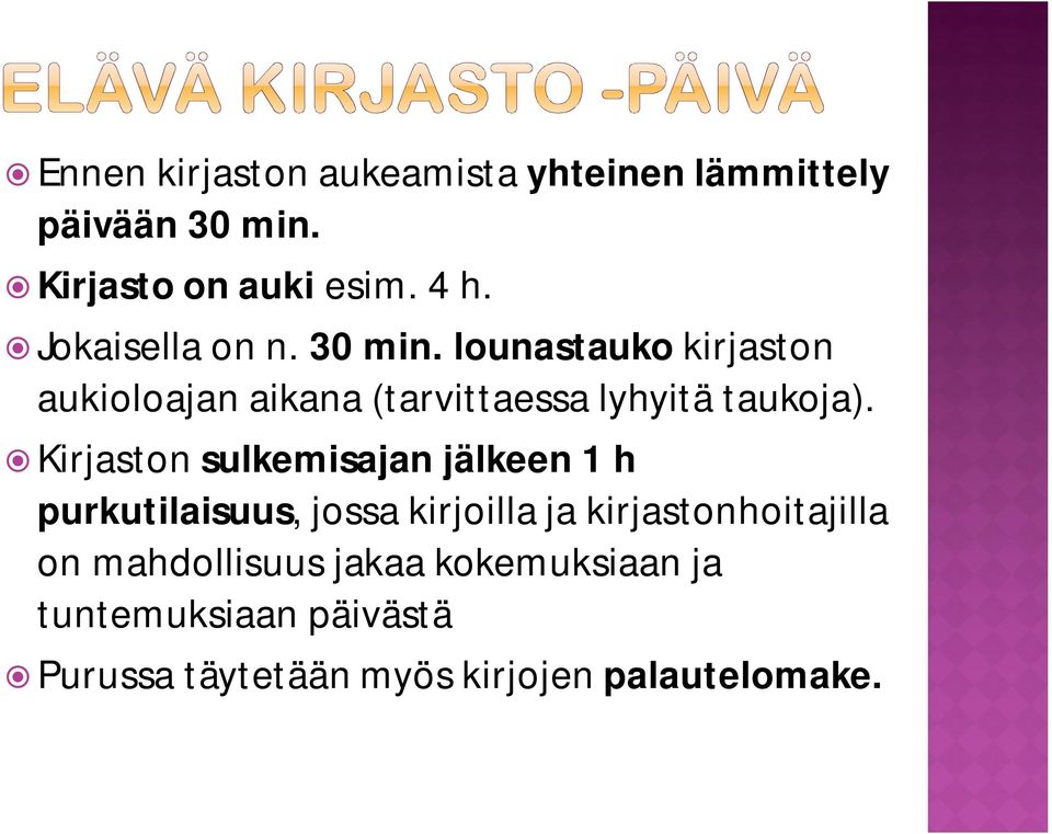 Kirjaston sulkemisajan jälkeen 1 h purkutilaisuus, jossa kirjoilla ja kirjastonhoitajilla on