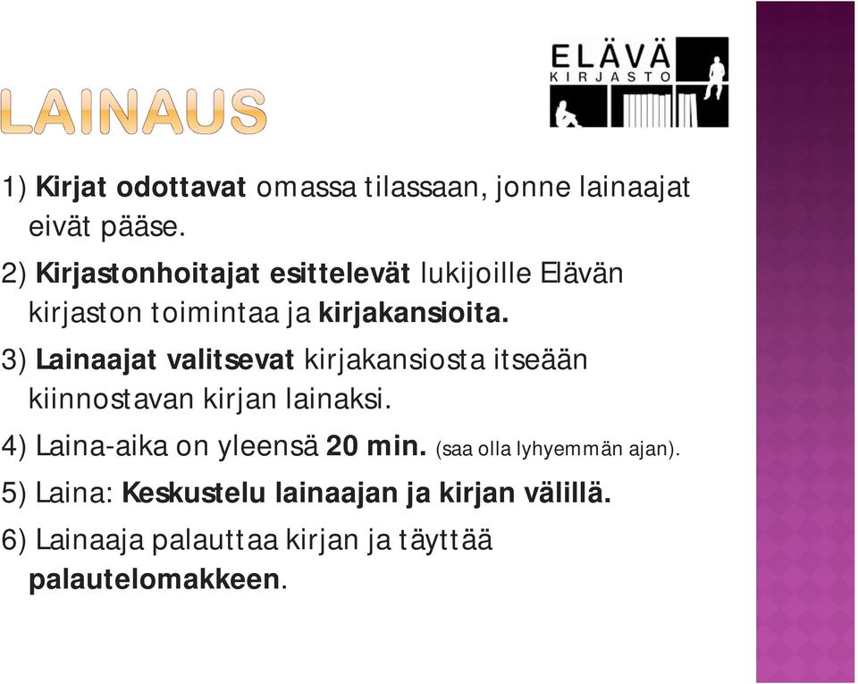 3) Lainaajat valitsevat kirjakansiosta itseään kiinnostavan kirjan lainaksi.