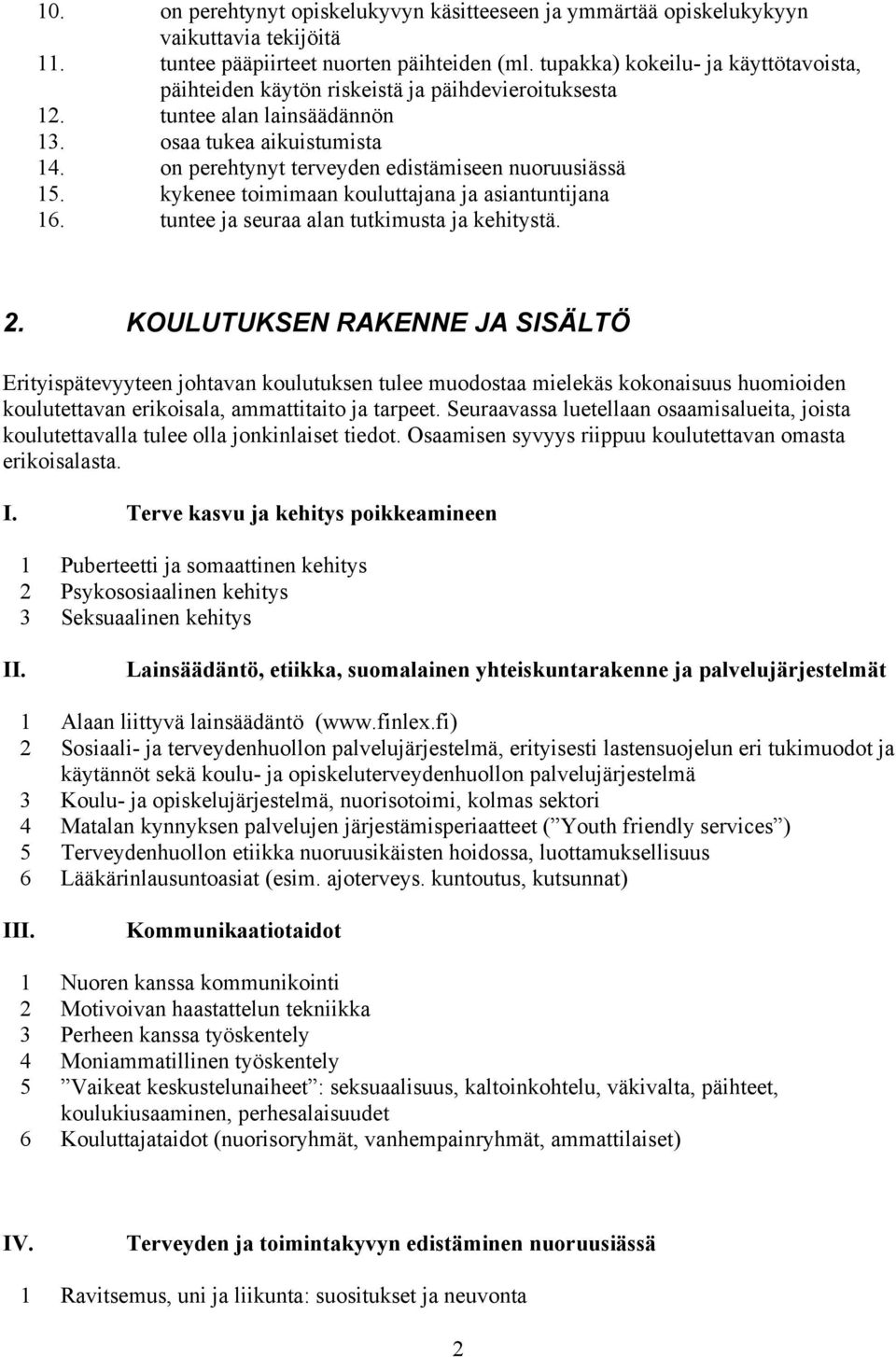 on perehtynyt terveyden edistämiseen nuoruusiässä 15. kykenee toimimaan kouluttajana ja asiantuntijana 16. tuntee ja seuraa alan tutkimusta ja kehitystä. 2.