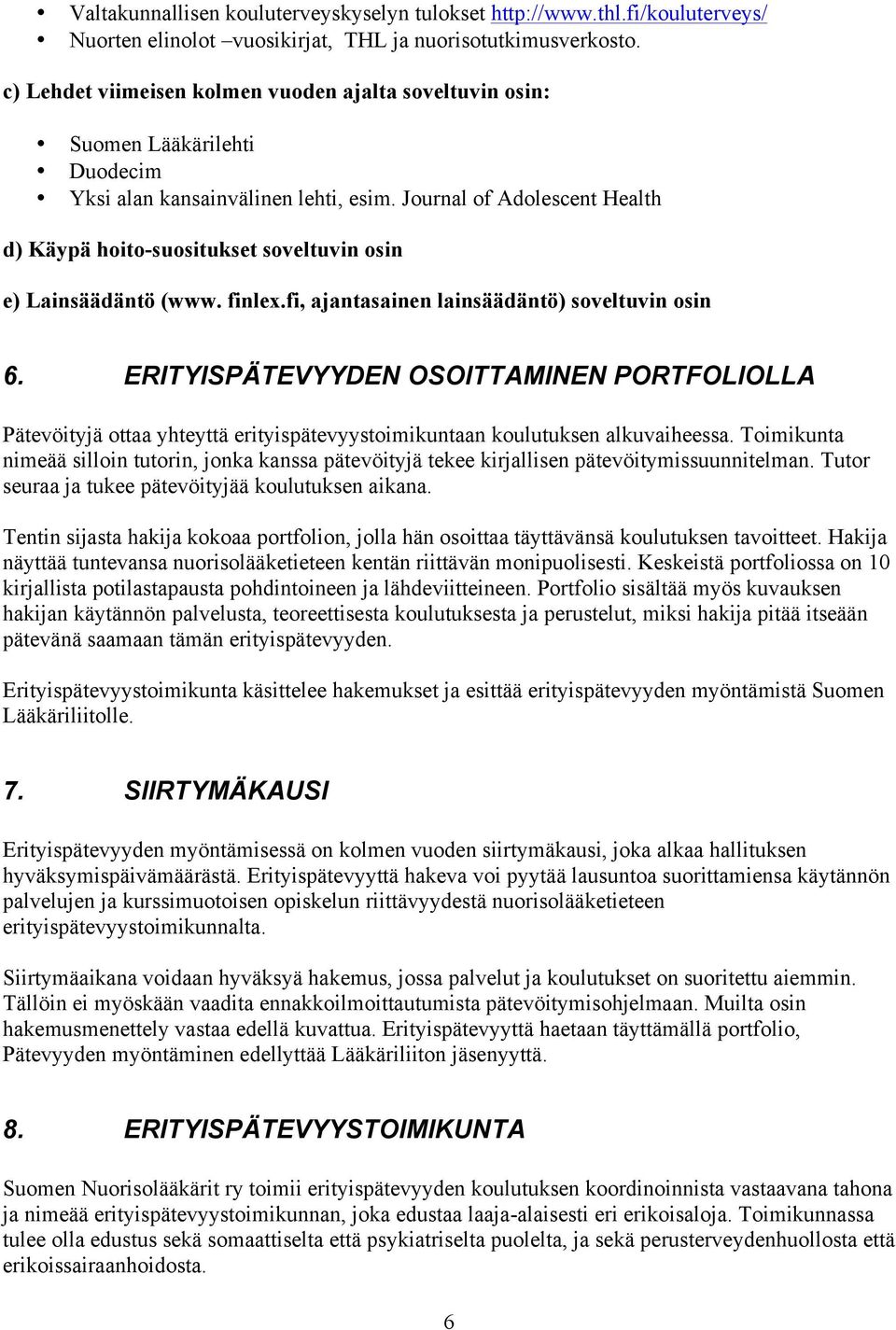 Journal of Adolescent Health d) Käypä hoito-suositukset soveltuvin osin e) Lainsäädäntö (www. finlex.fi, ajantasainen lainsäädäntö) soveltuvin osin 6.