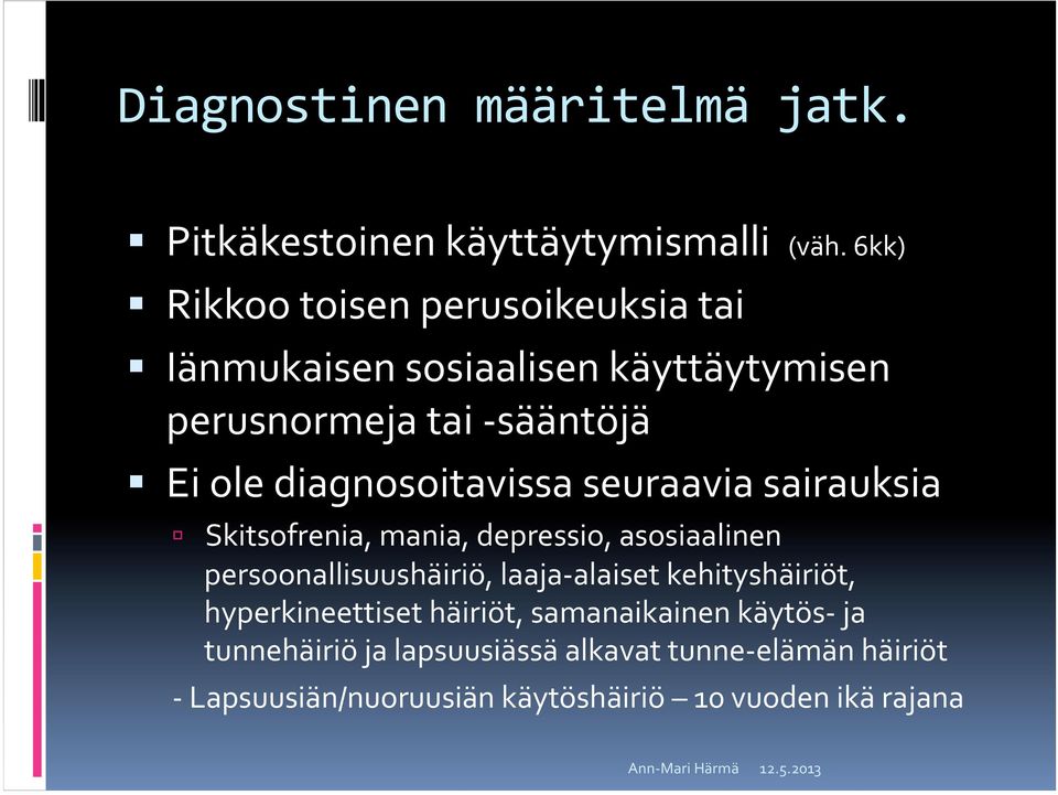 diagnosoitavissa seuraavia sairauksia Skitsofrenia, mania, depressio, asosiaalinen persoonallisuushäiriö, laaja- alaiset