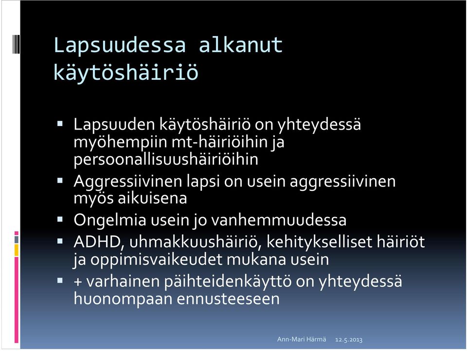 aikuisena Ongelmia usein jo vanhemmuudessa ADHD, uhmakkuushäiriö, kehitykselliset häiriöt