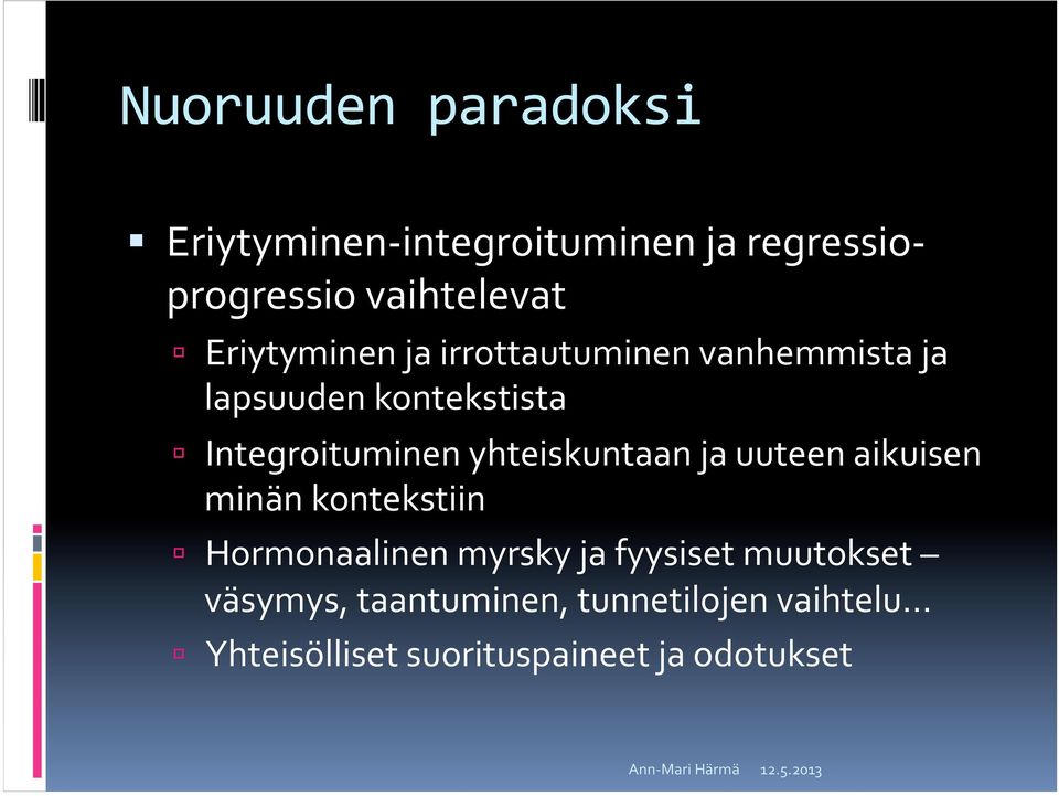 yhteiskuntaan ja uuteen aikuisen minän kontekstiin Hormonaalinen myrsky ja fyysiset