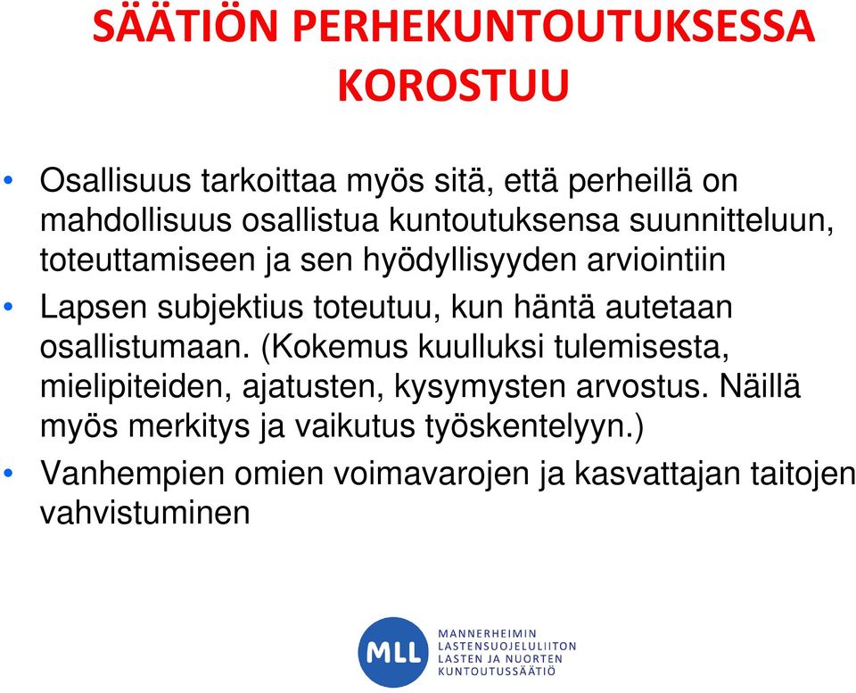 häntä autetaan osallistumaan. (Kokemus kuulluksi tulemisesta, mielipiteiden, ajatusten, kysymysten arvostus.