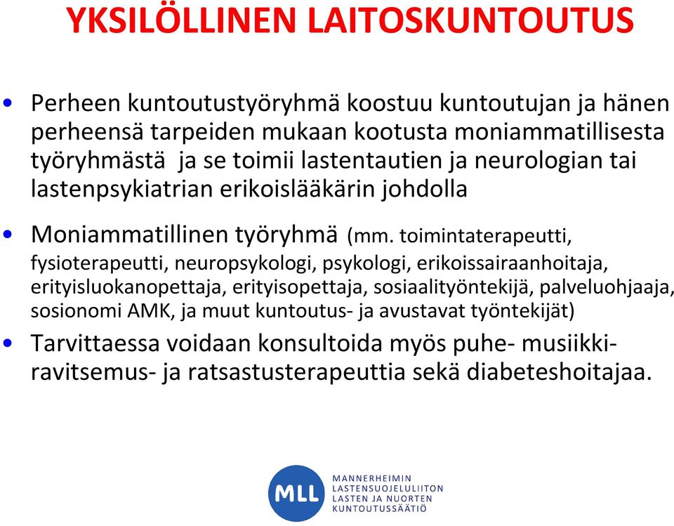 toimintaterapeutti, fysioterapeutti, neuropsykologi, psykologi, erikoissairaanhoitaja, erityisluokanopettaja, erityisopettaja, sosiaalityöntekijä,