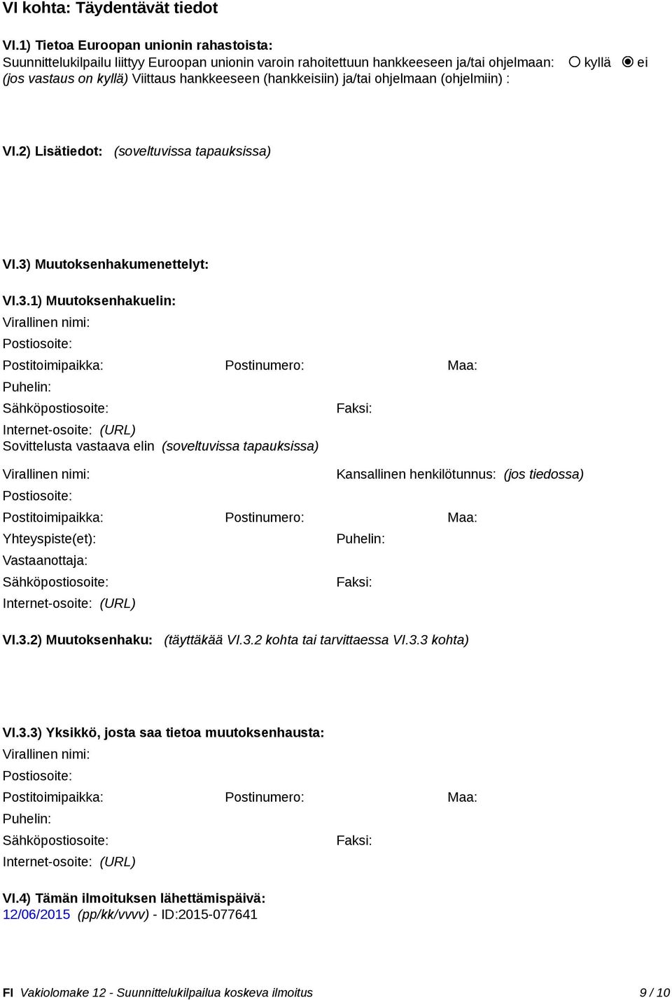 (hankkeisiin) ja/tai ohjelmaan (ohjelmiin) : VI.2) Lisätiedot: (soveltuvissa tapauksissa) VI.3)