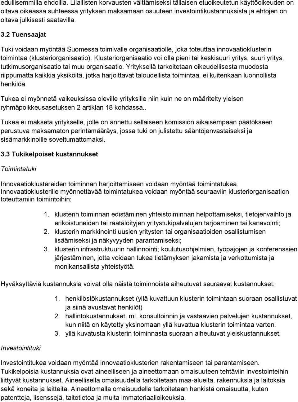 saatavilla. 3.2 Tuensaajat Tuki voidaan myöntää Suomessa toimivalle organisaatiolle, joka toteuttaa innovaatioklusterin toimintaa (klusteriorganisaatio).