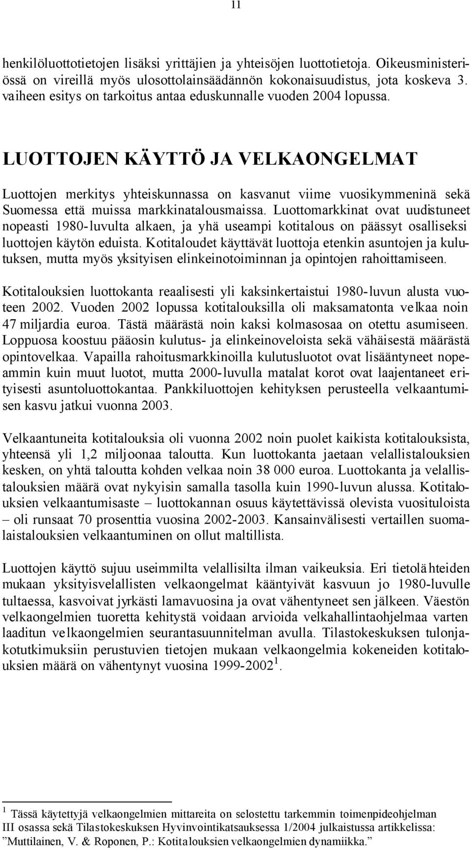 LUOTTOJEN KÄYTTÖ JA VELKAONGELMAT Luottojen merkitys yhteiskunnassa on kasvanut viime vuosikymmeninä sekä Suomessa että muissa markkinatalousmaissa.