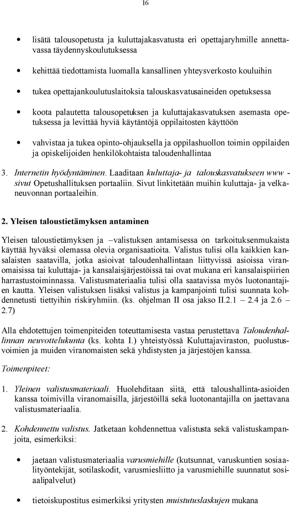 vahvistaa ja tukea opinto-ohjauksella ja oppilashuollon toimin oppilaiden ja opiskelijoiden henkilökohtaista taloudenhallintaa 3. Internetin hyödyntäminen.