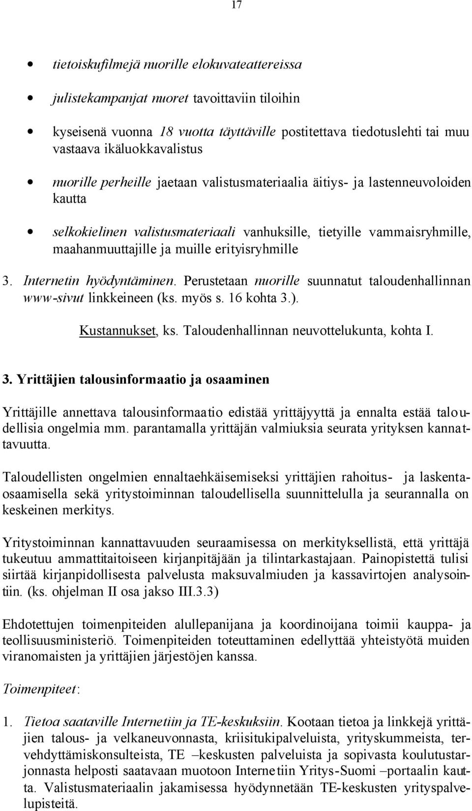 3. Internetin hyödyntäminen. Perustetaan nuorille suunnatut taloudenhallinnan www-sivut linkkeineen (ks. myös s. 16 kohta 3.