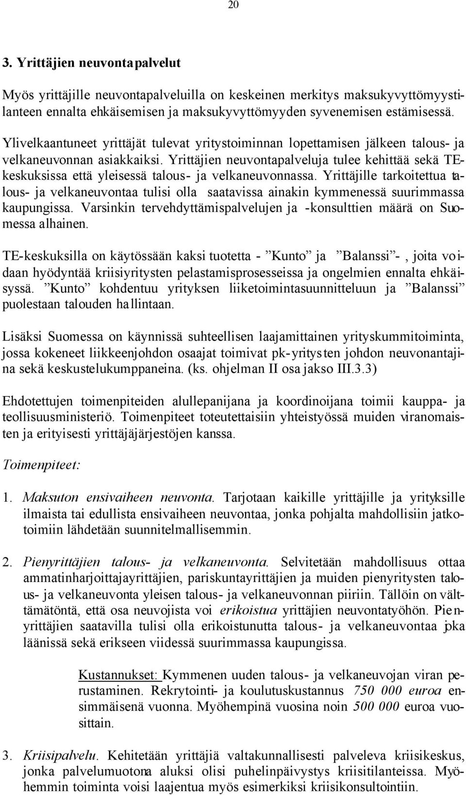 Yrittäjien neuvontapalveluja tulee kehittää sekä TEkeskuksissa että yleisessä talous- ja velkaneuvonnassa.