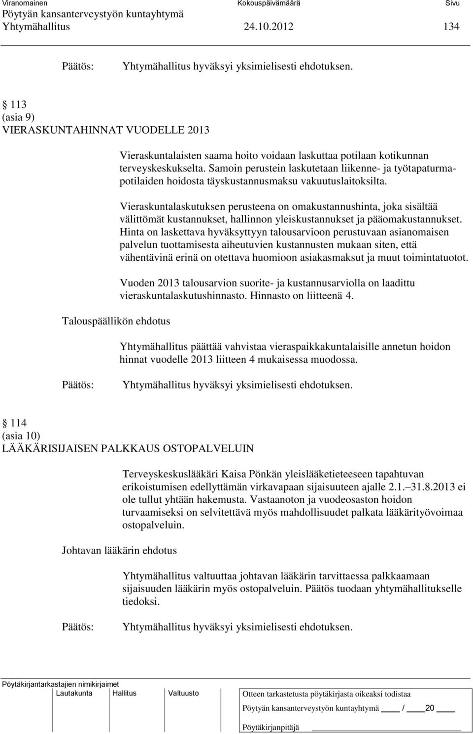 Vieraskuntalaskutuksen perusteena on omakustannushinta, joka sisältää välittömät kustannukset, hallinnon yleiskustannukset ja pääomakustannukset.