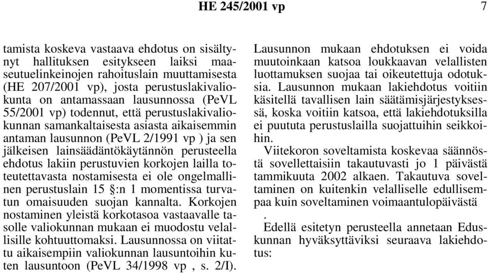 ehdotus lakiin perustuvien korkojen lailla toteutettavasta nostamisesta ei ole ongelmallinenperustuslain15 :n1momentissaturvatun omaisuuden suojan kannalta.