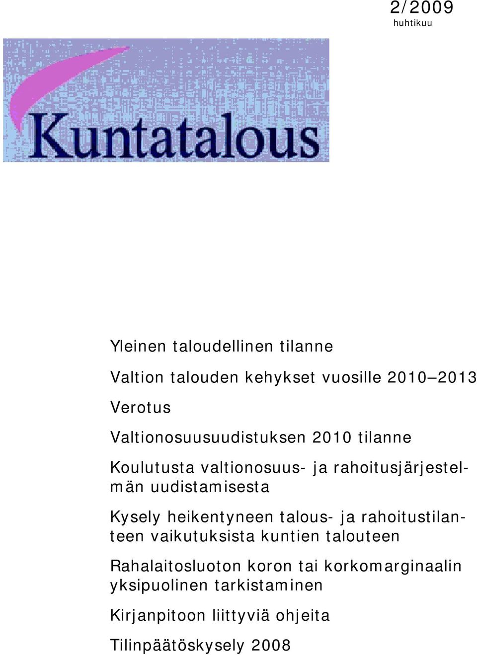 Kysely heikentyneen talous- ja rahoitustilanteen vaikutuksista kuntien talouteen Rahalaitosluoton