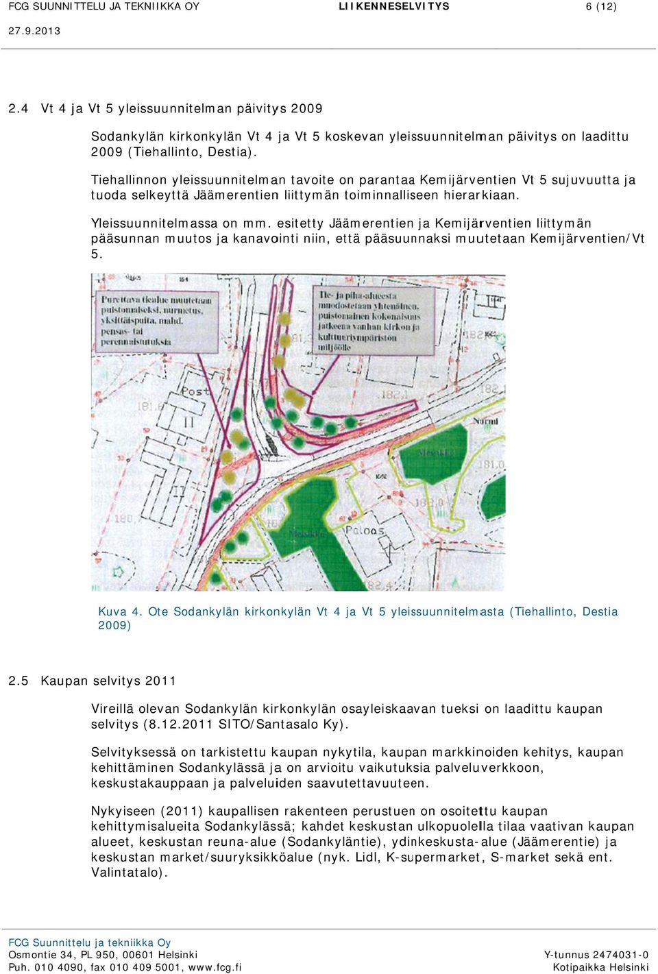 Tiehallinnon yleissuunnitelman tavoite on parantaaa Kemijärventien Vt 5 sujuvuutta ja tuoda selkeyttä Jäämerentienn liittymän toiminnalliseen hierarkiaan. Yleissuunnitelmassa on mm.