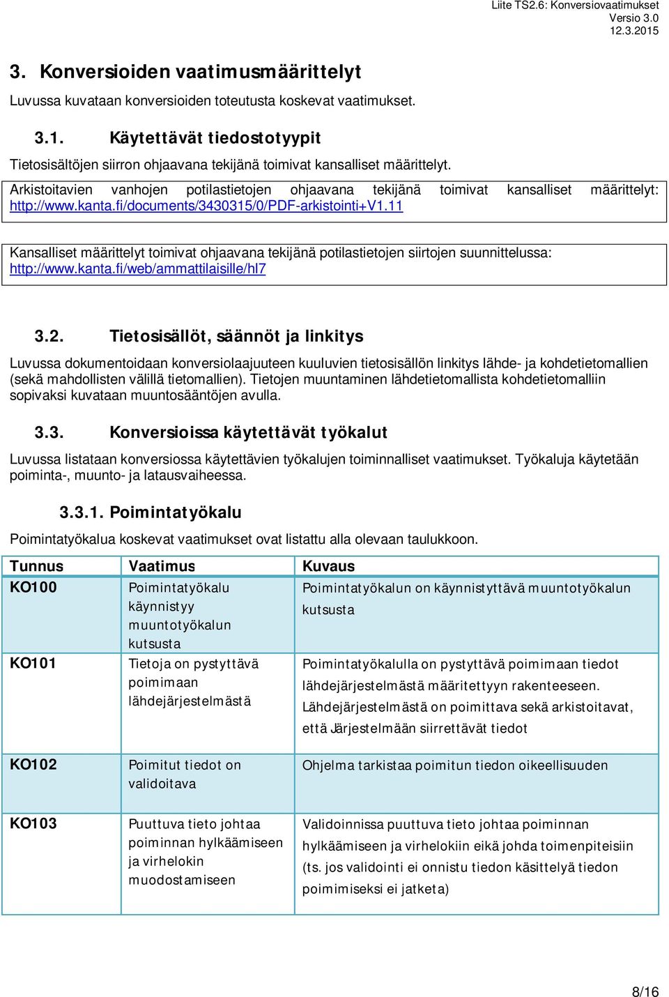 Arkistoitavien vanhojen potilastietojen ohjaavana tekijänä toimivat kansalliset määrittelyt: http://www.kanta.fi/documents/3430315/0/pdf-arkistointi+v1.