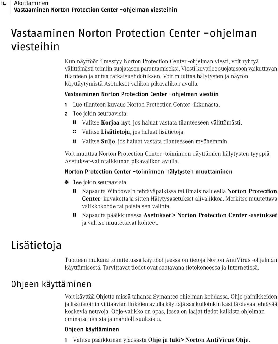 Voit muuttaa hälytysten ja näytön käyttäytymistä Asetukset-valikon pikavalikon avulla.