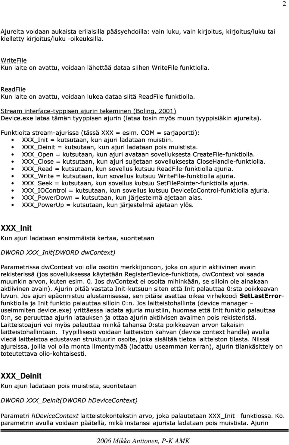 exe laite interface-typpisen on lataa avattu, tämän voidaan tyyppisen ajurin lukea tekeminen ajurin dataa (lataa siitä (Boling, ReadFile tosin 2001) myös funktiolla.