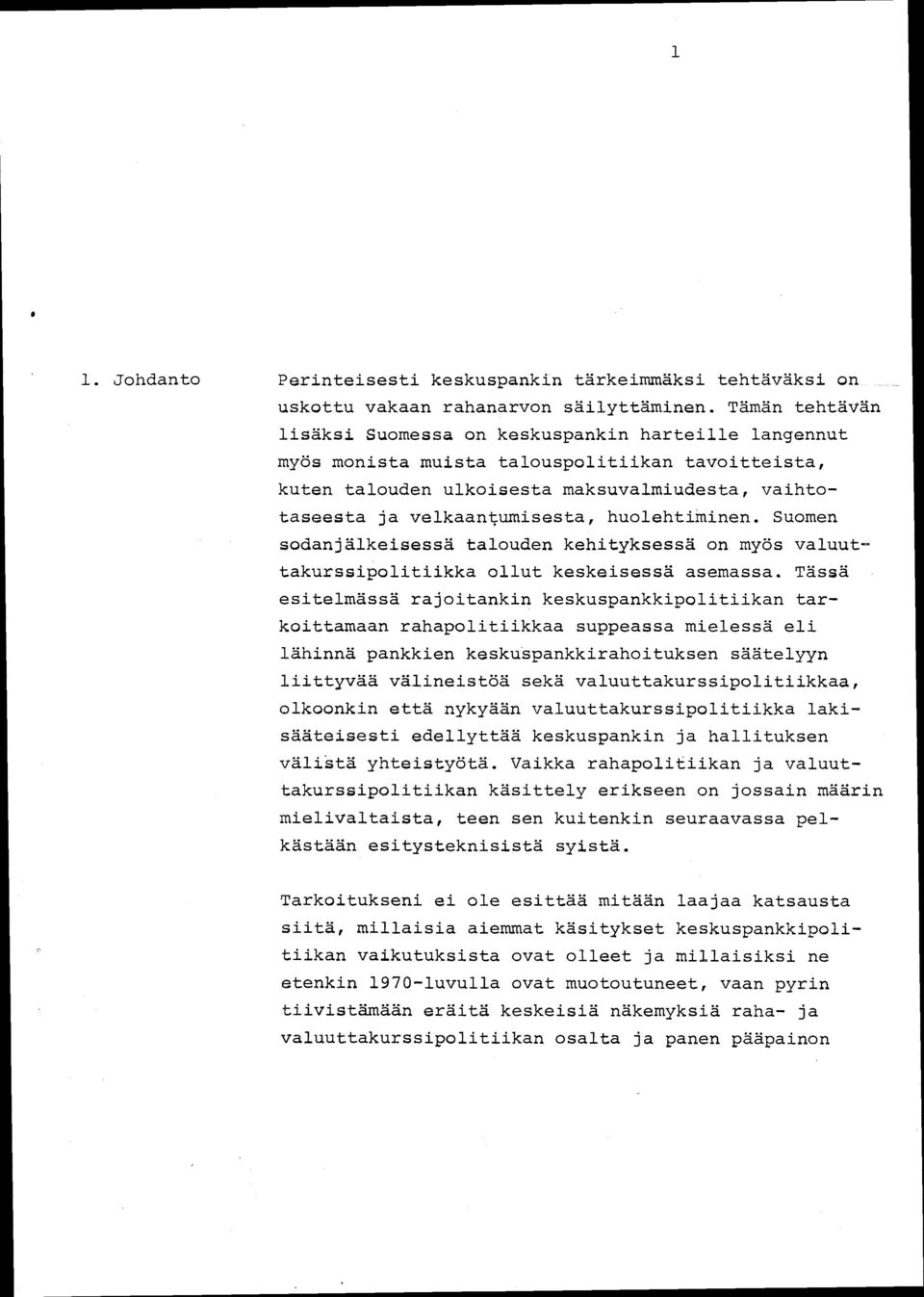 huolehtiminen. Suomen sodanjälkeisessä talouden kehityksessä on myös valuuttakurssipolitiikka ollut keskeisessä asemassa.