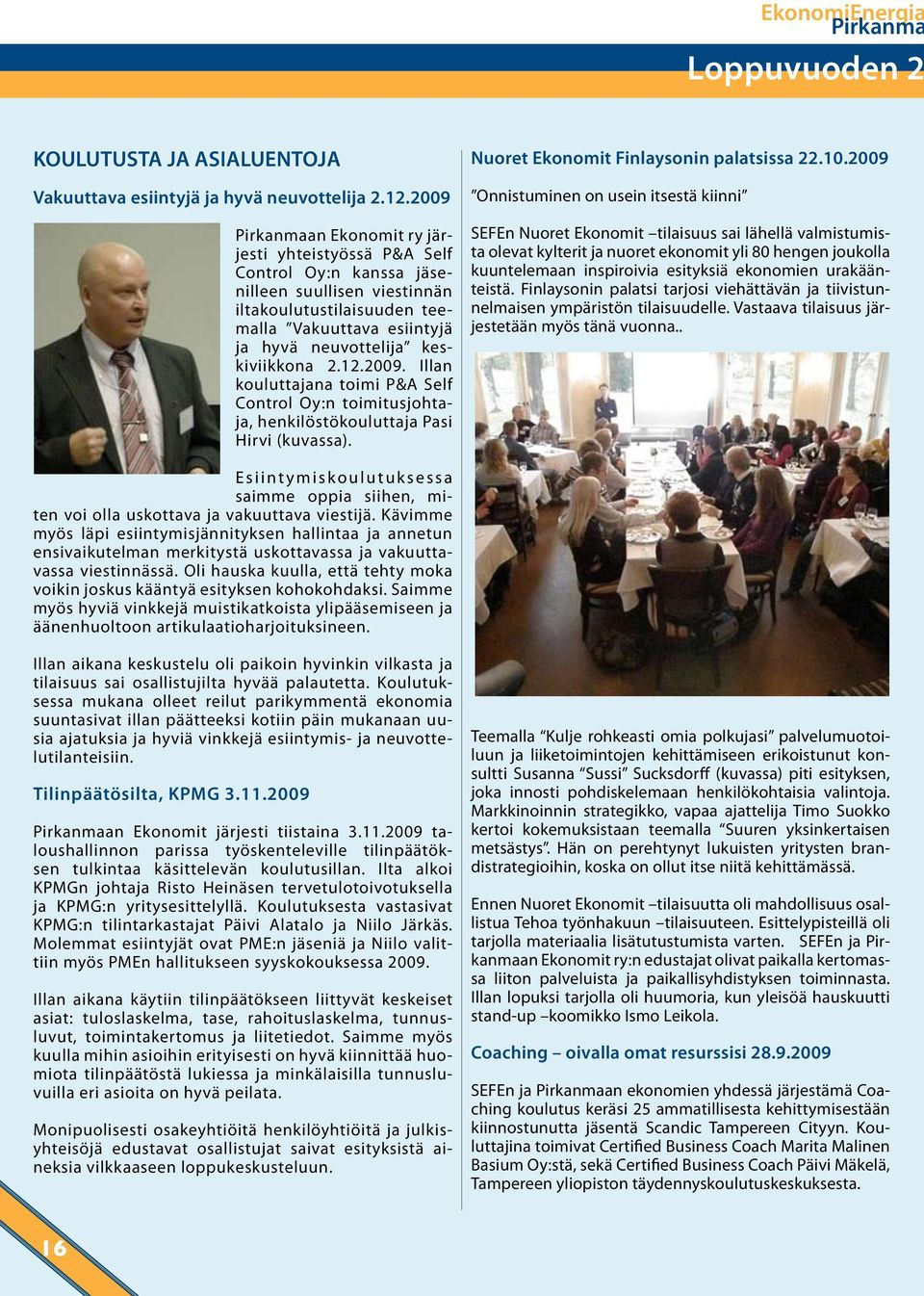 keskiviikkona 2.12.2009. Illan kouluttajana toimi P&A Self Control Oy:n toimitusjohtaja, henkilöstökouluttaja Pasi Hirvi (kuvassa). Nuoret Ekonomit Finlaysonin palatsissa 22.10.