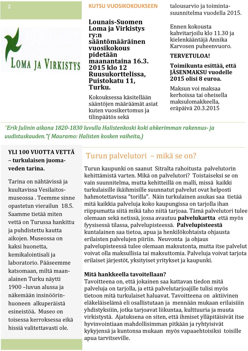 30 ja kielenkääntäjä Annika Karvosen puheenvuoro. TERVETULOA! Toimikunta esittää, että JÄSENMAKSU vuodelle 2015 olisi 8 euroa. Maksun voi maksaa kerhoissa tai oheisella maksulomakkeella, eräpäivä 20.