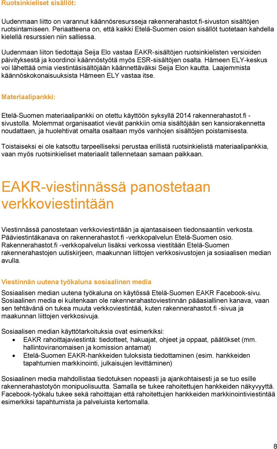 Uudenmaan liiton tiedottaja Seija Elo vastaa EAKR-sisältöjen ruotsinkielisten versioiden päivityksestä ja koordinoi käännöstyötä myös ESR-sisältöjen osalta.