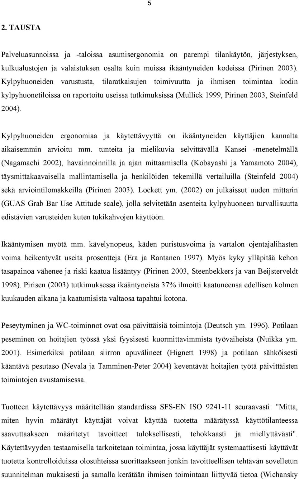 Kylpyhuoneiden ergonomiaa ja käytettävyyttä on ikääntyneiden käyttäjien kannalta aikaisemmin arvioitu mm.