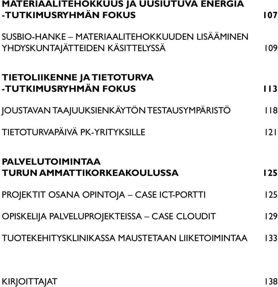 testausympäristö 118 Tietoturvapäivä PK-yrityksille 121 Palvelutoimintaa Turun ammattikorkeakoulussa 125 Projektit osana