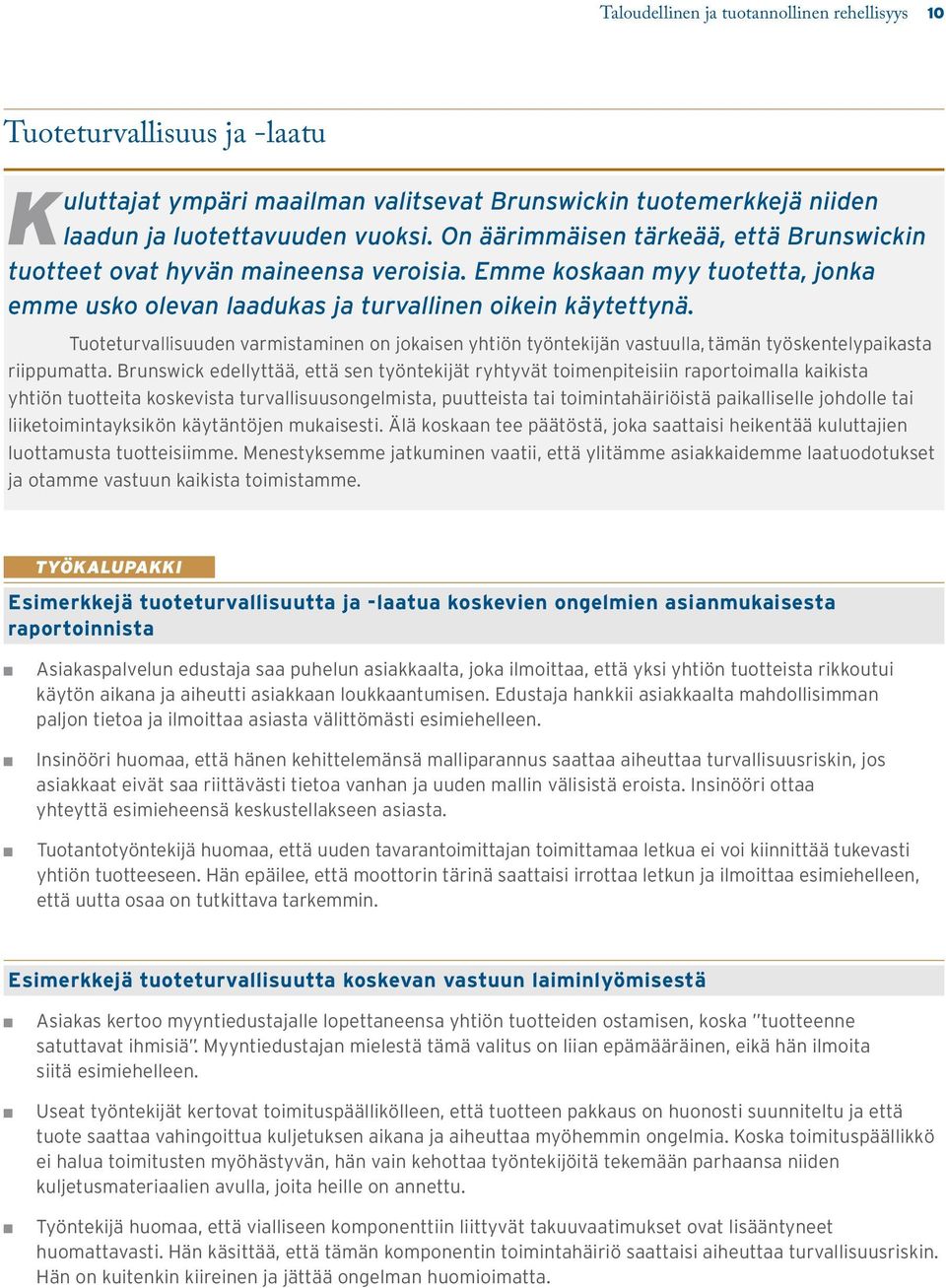 Tuoteturvallisuuden varmistaminen on jokaisen yhtiön työntekijän vastuulla, tämän työskentelypaikasta riippumatta.