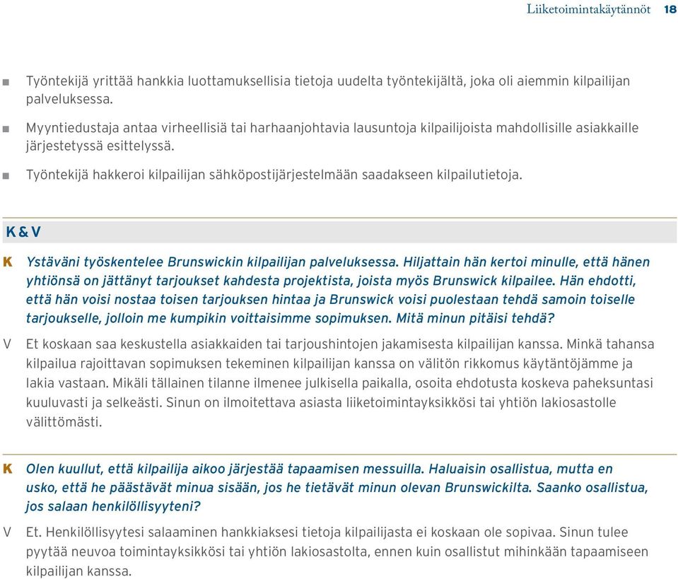 Työntekijä hakkeroi kilpailijan sähköpostijärjestelmään saadakseen kilpailutietoja. K& K Ystäväni työskentelee Brunswickin kilpailijan palveluksessa.