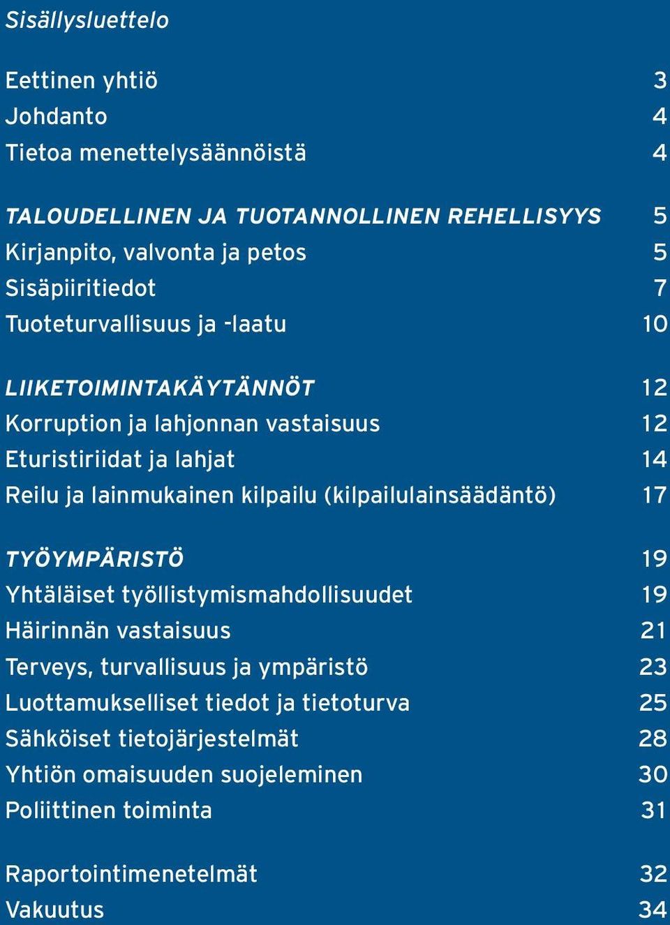 lainmukainen kilpailu (kilpailulainsäädäntö) 17 Työympäristö 19 Yhtäläiset työllistymismahdollisuudet 19 Häirinnän vastaisuus 21 Terveys, turvallisuus ja