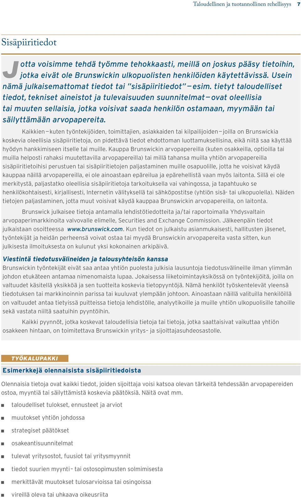 tietyt taloudelliset tiedot, tekniset aineistot ja tulevaisuuden suunnitelmat ovat oleellisia tai muuten sellaisia, jotka voisivat saada henkilön ostamaan, myymään tai säilyttämään arvopapereita.