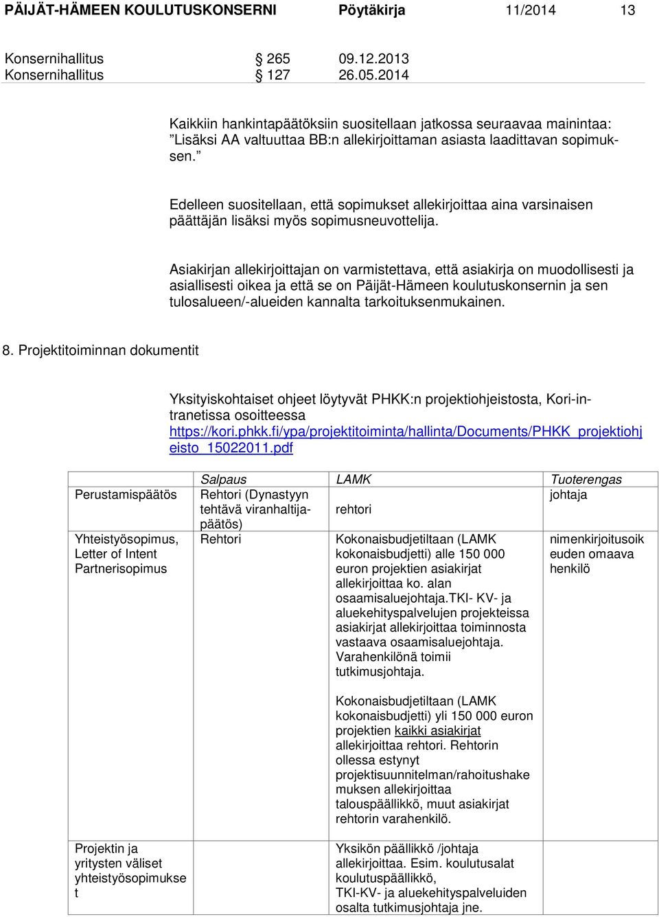 Edelleen suositellaan, että sopimukset allekirjoittaa aina varsinaisen päättäjän lisäksi myös sopimusneuvottelija.