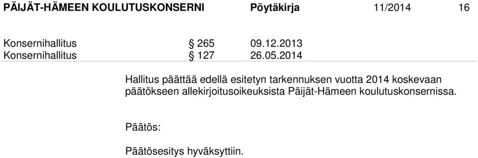 2014 Hallitus päättää edellä esitetyn tarkennuksen vuotta 2014 koskevaan