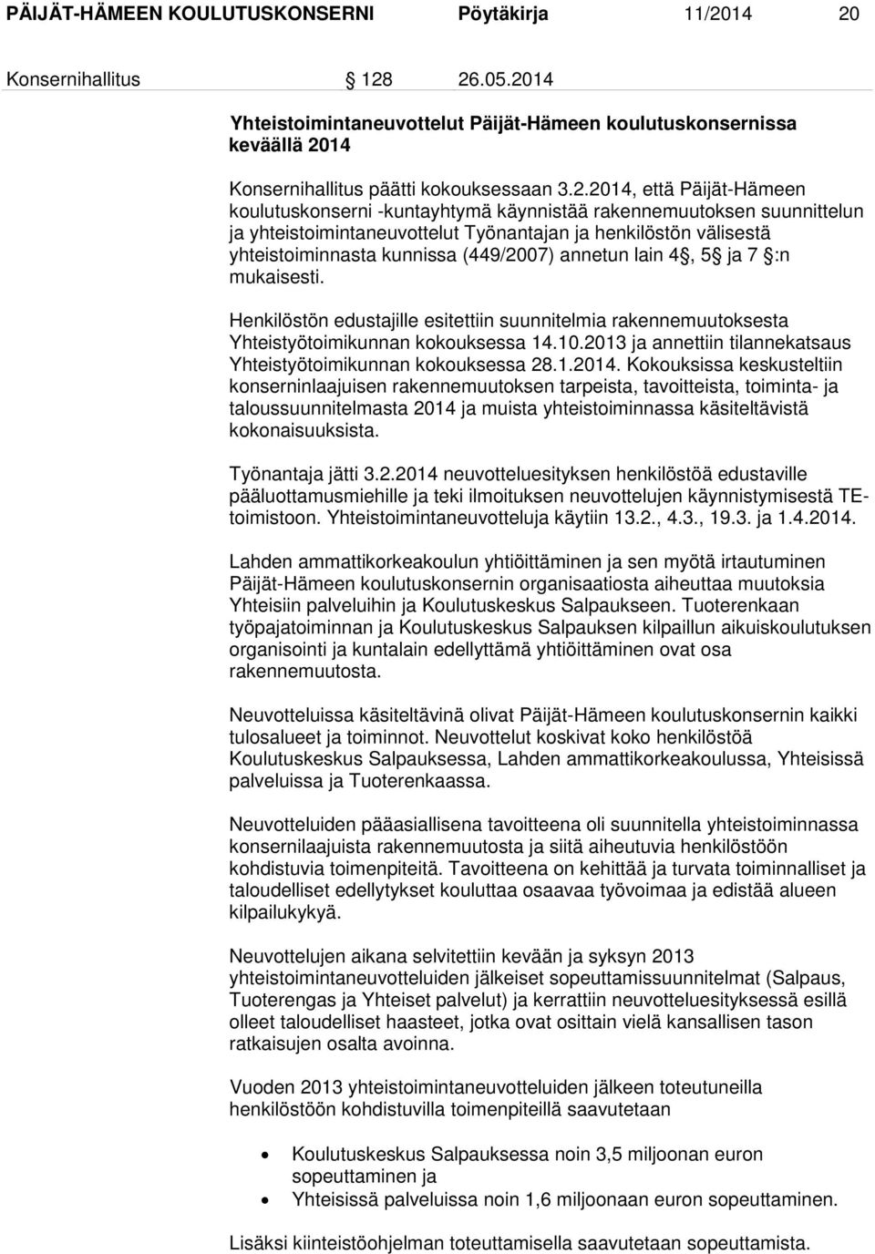 (449/2007) annetun lain 4, 5 ja 7 :n mukaisesti. Henkilöstön edustajille esitettiin suunnitelmia rakennemuutoksesta Yhteistyötoimikunnan kokouksessa 14.10.