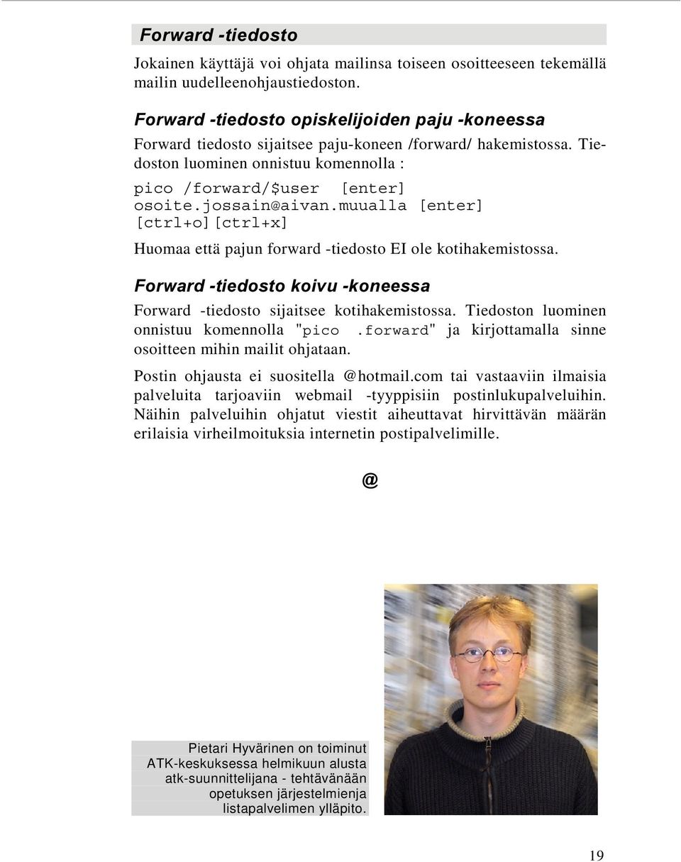 muualla [enter] [ctrl+o][ctrl+x] Huomaa että pajun forward -tiedosto EI ole kotihakemistossa. )RUZDUGWLHGRVWRNRLYXNRQHHVVD Forward -tiedosto sijaitsee kotihakemistossa.