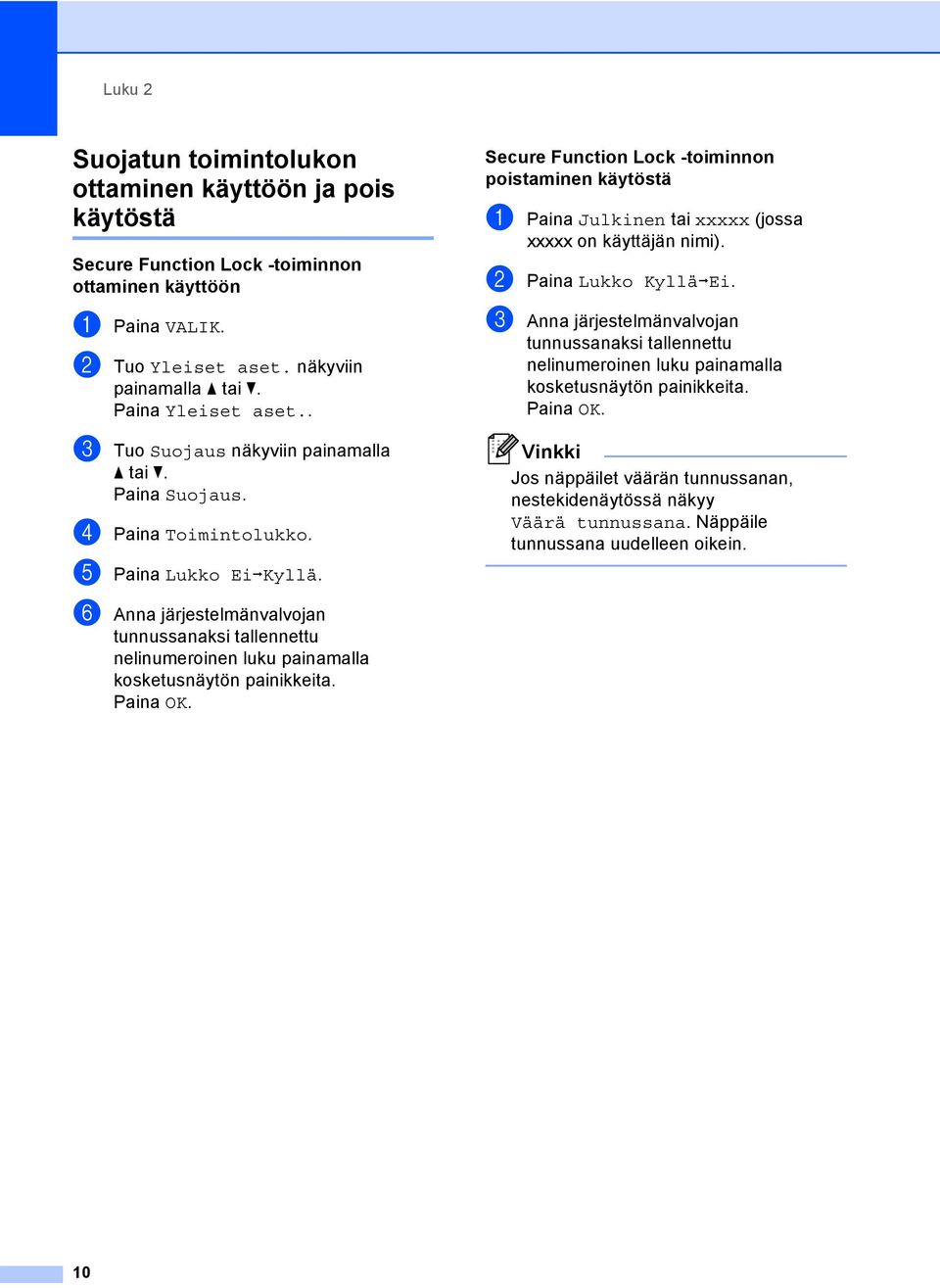 f Anna järjestelmänvalvojan tunnussanaksi tallennettu nelinumeroinen luku painamalla kosketusnäytön painikkeita.