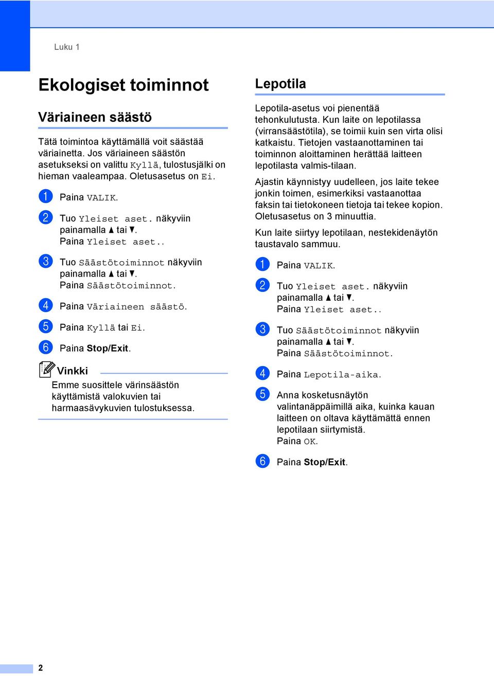 f Paina Stop/Exit. Emme suosittele värinsäästön käyttämistä valokuvien tai harmaasävykuvien tulostuksessa. Lepotila 1 Lepotila-asetus voi pienentää tehonkulutusta.