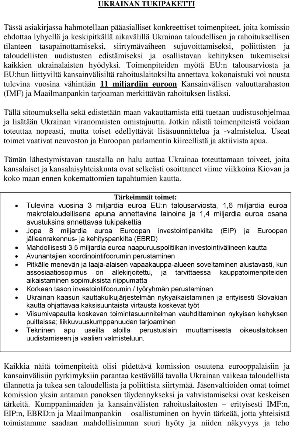 Toimenpiteiden myötä EU:n talousarviosta ja EU:hun liittyviltä kansainvälisiltä rahoituslaitoksilta annettava kokonaistuki voi nousta tulevina vuosina vähintään 11 miljardiin euroon Kansainvälisen