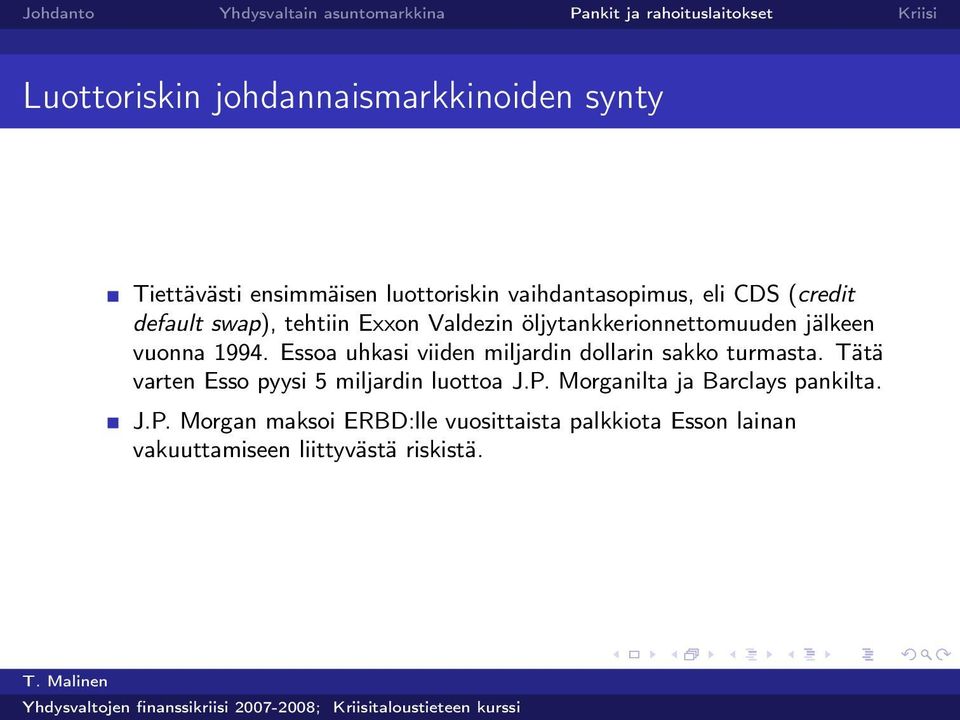 Essoa uhkasi viiden miljardin dollarin sakko turmasta. Tätä varten Esso pyysi 5 miljardin luottoa J.P.