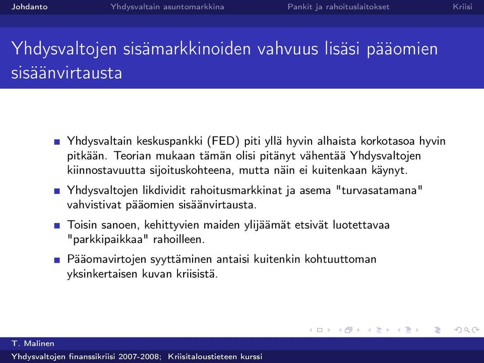 Yhdysvaltojen likdividit rahoitusmarkkinat ja asema "turvasatamana" vahvistivat pääomien sisäänvirtausta.